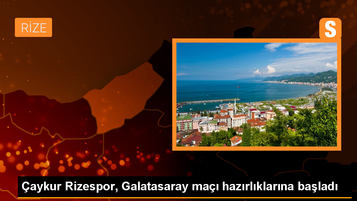 Çaykur Rizespor, Galatasaray maçı için hazırlıklara başladı