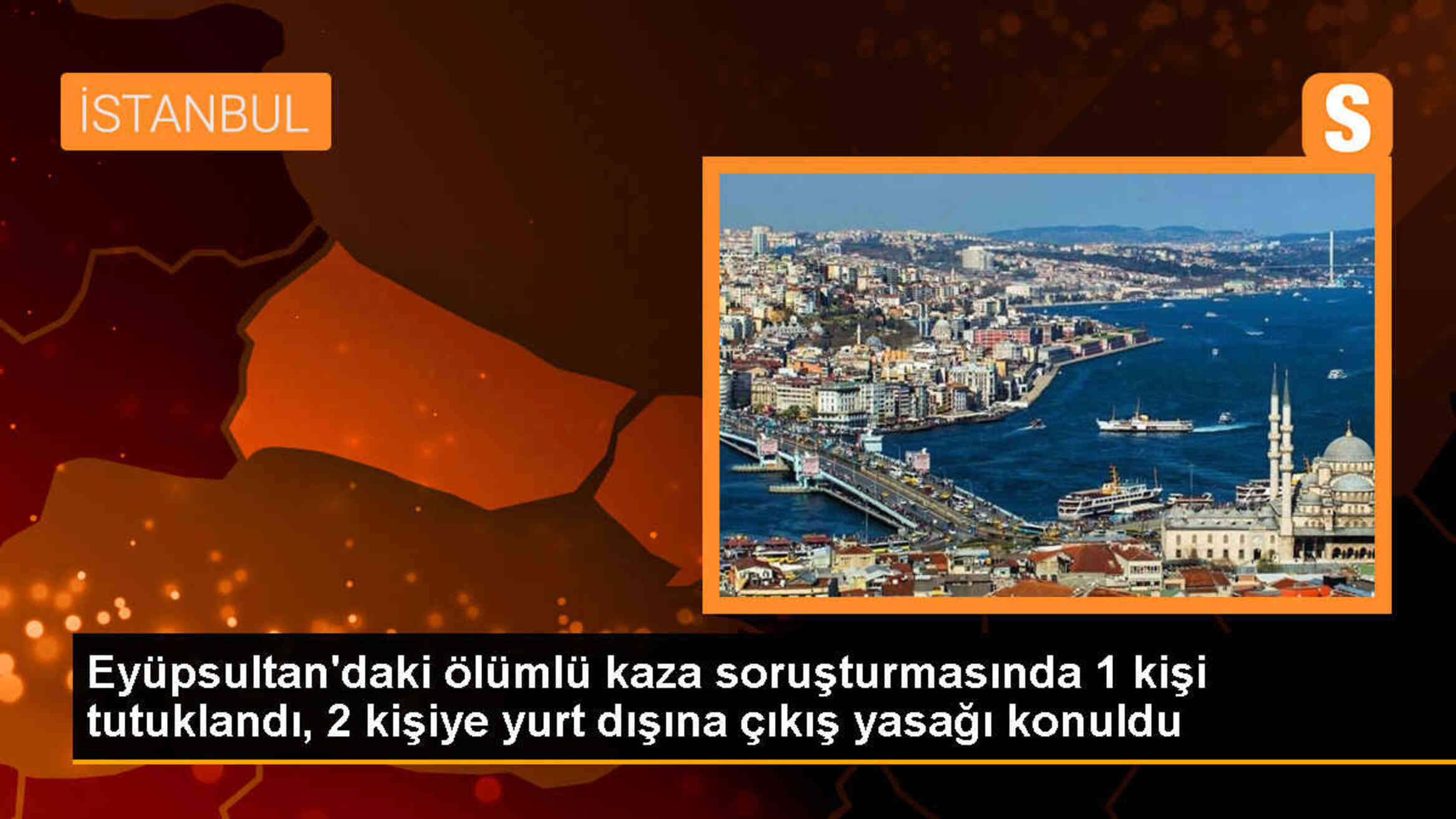 Eyüpsultan\'da meydana gelen kazada yurt dışına çıkış yasağı