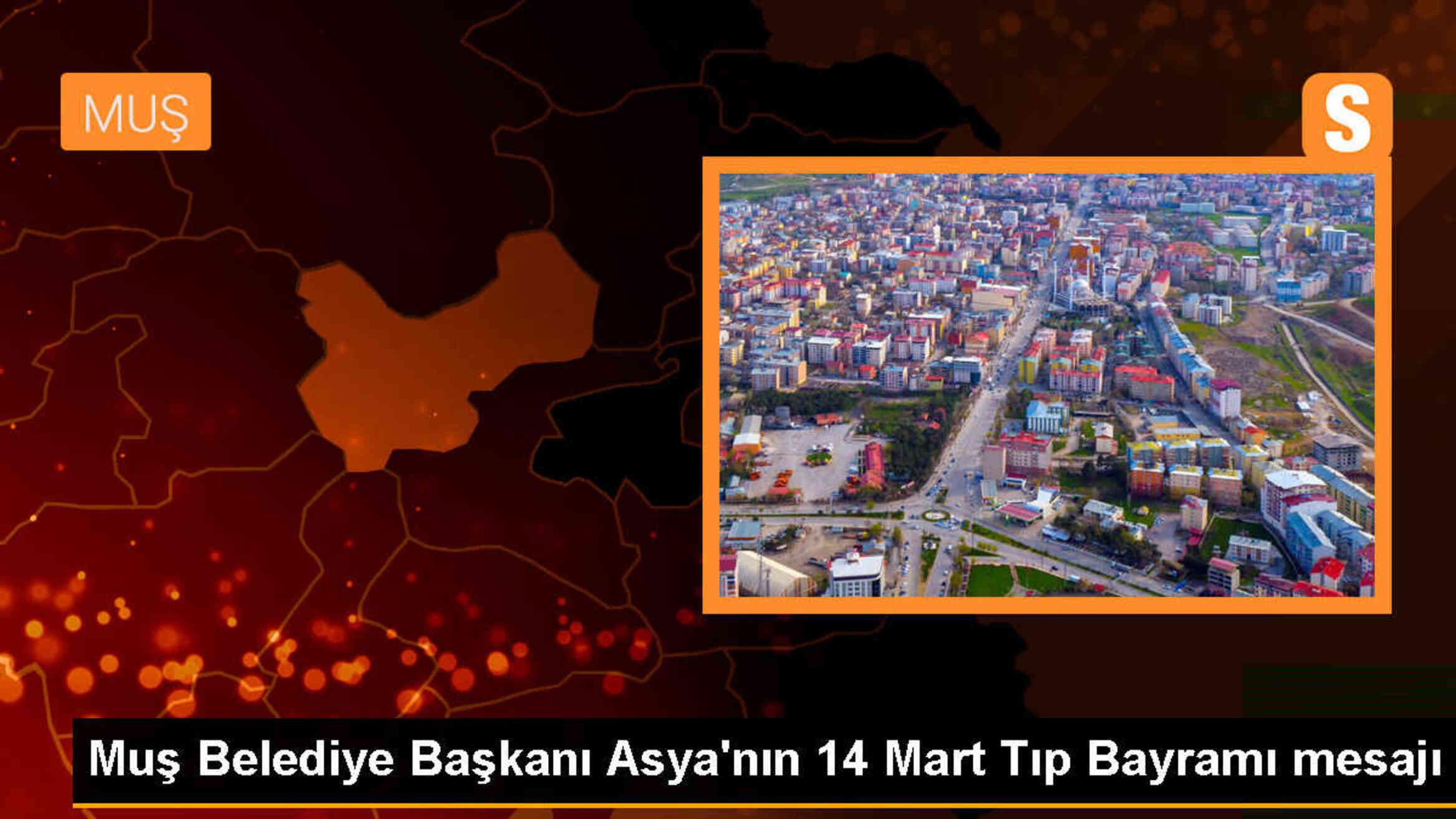 Muş Belediye Başkanı Feyat Asya, 14 Mart Tıp Bayramı dolayısıyla mesaj yayımladı