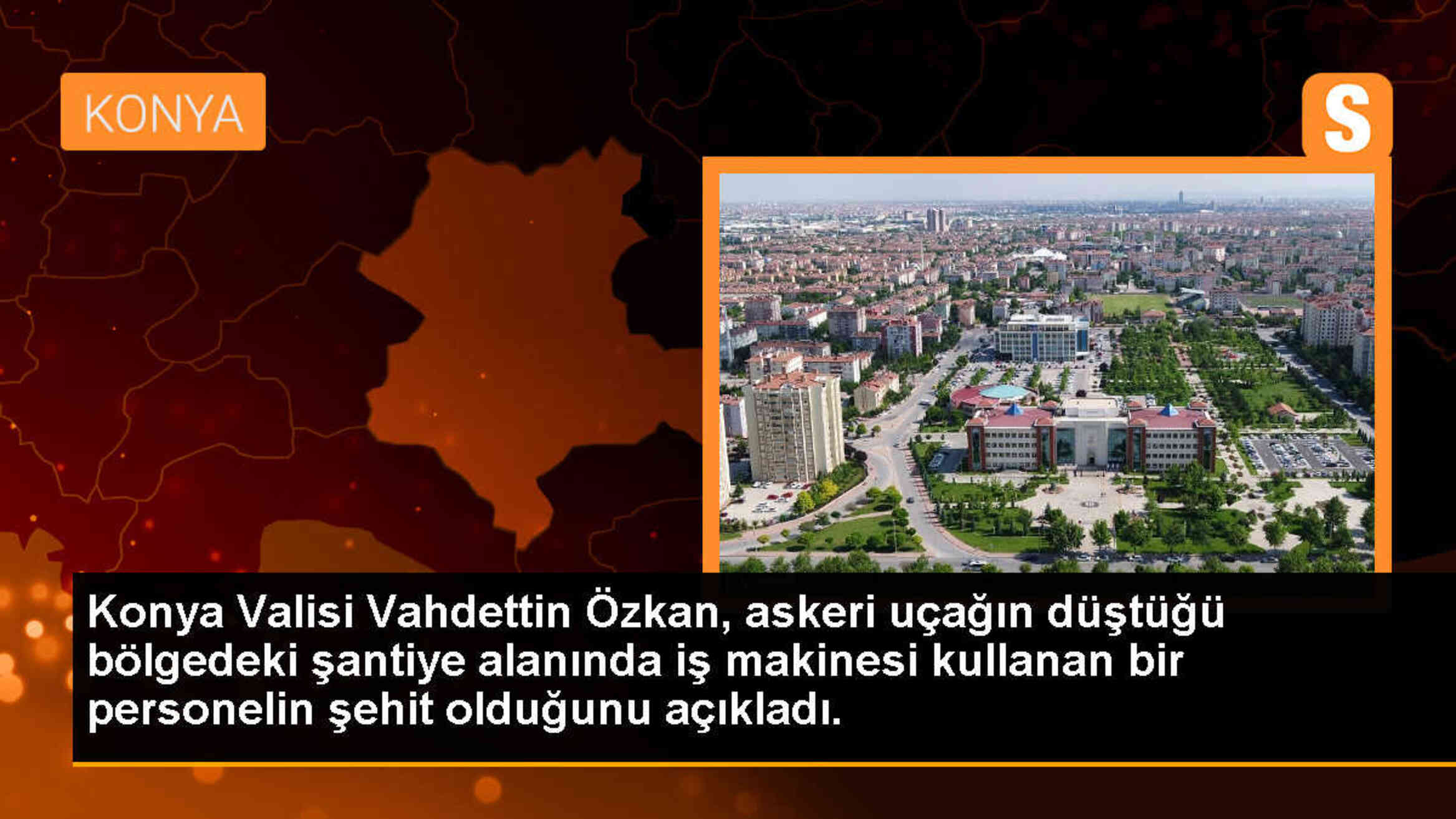 Konya Valisi: Şehit haberini verdi, iş makinesi kullanan personel hayatını kaybetti