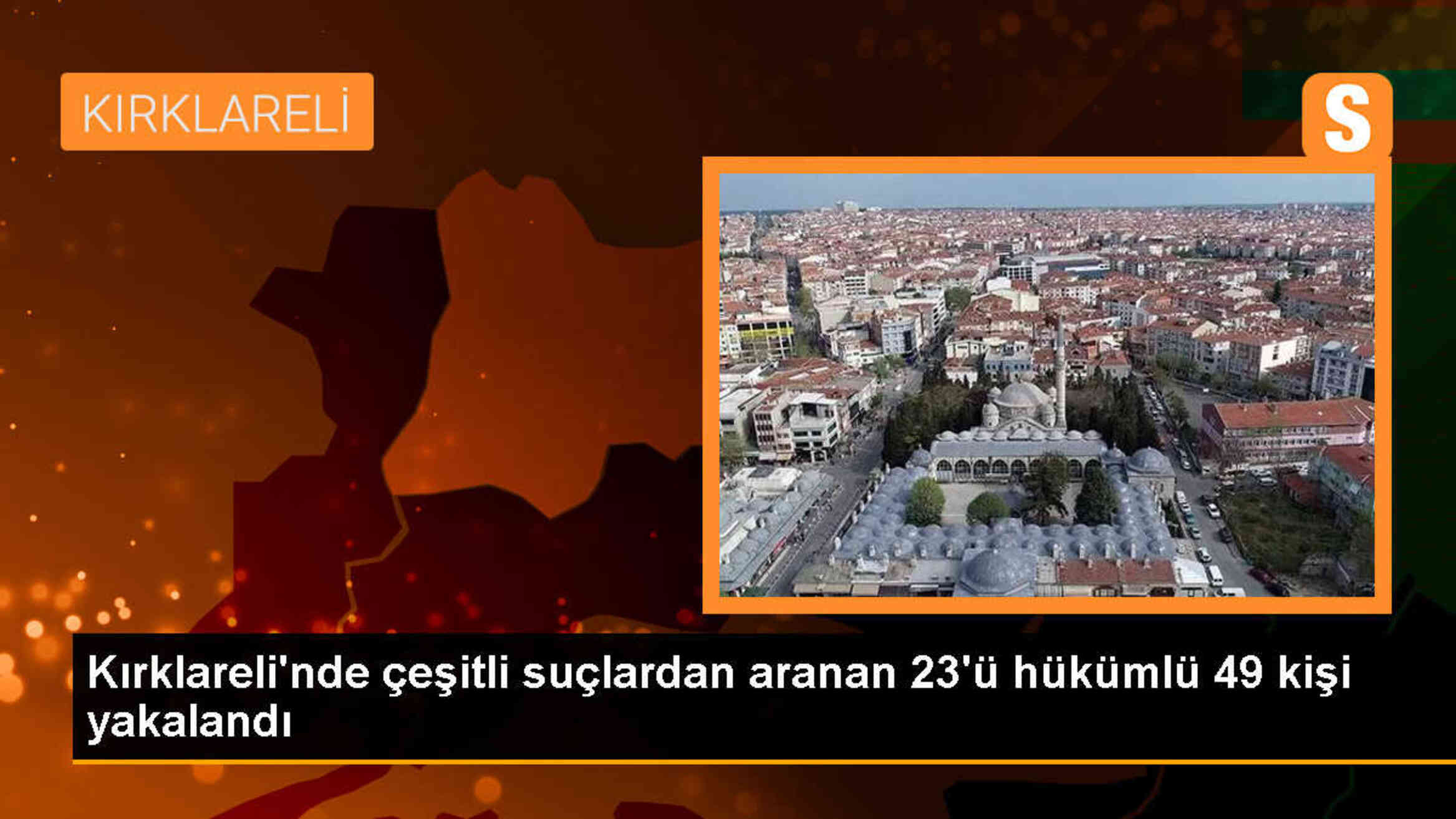 Kırklareli\'nde 23 hükümlü ve 49 kişi yakalandı