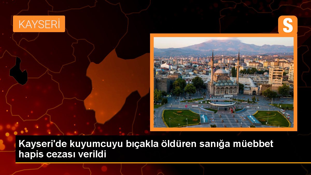 Kayseri\'de Gasp Amacıyla Kuyumcuyu Öldüren Sanığa Müebbet Hapis Cezası