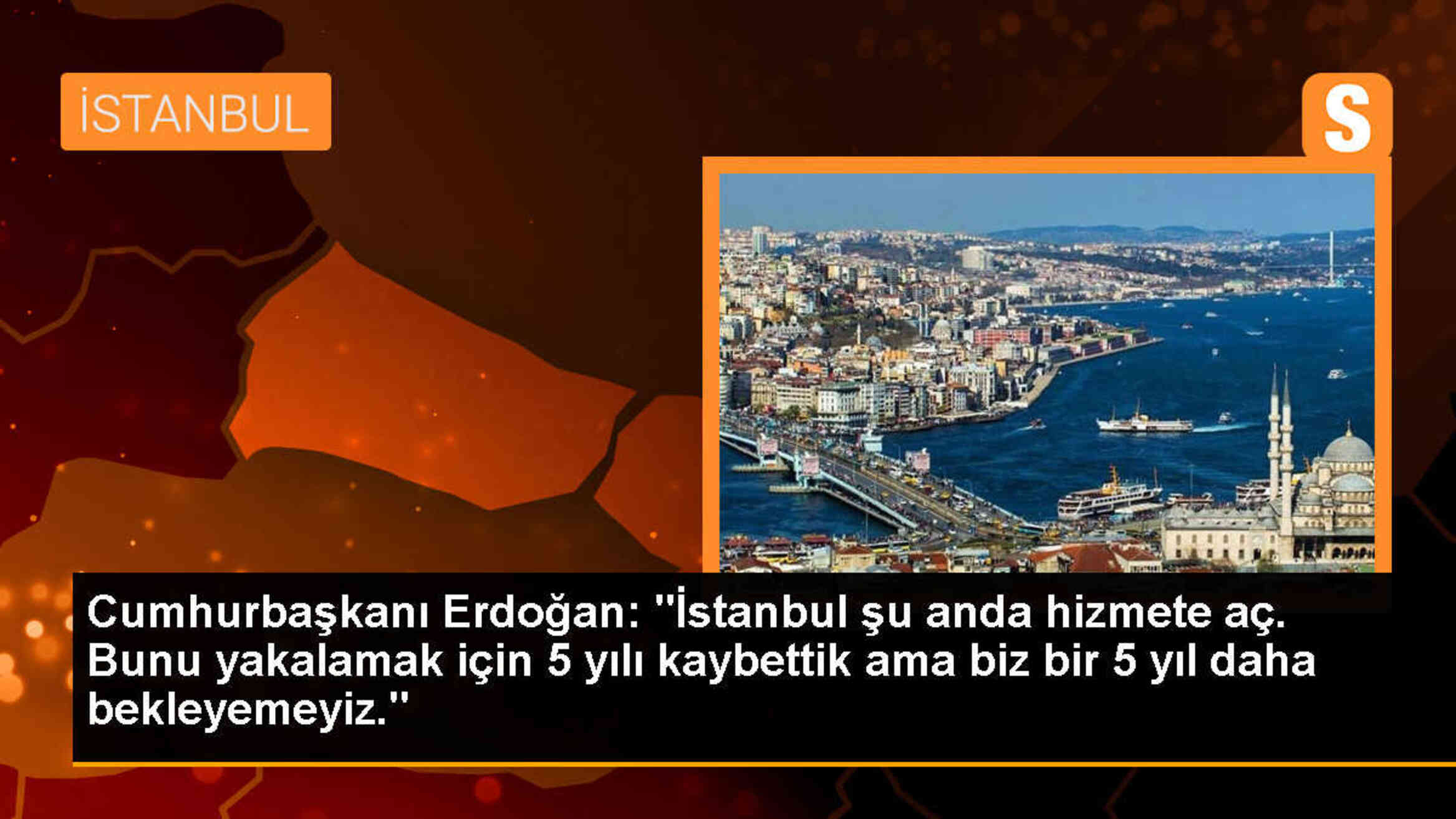 Cumhurbaşkanı Erdoğan: İstanbul şu anda hizmete açılmalı