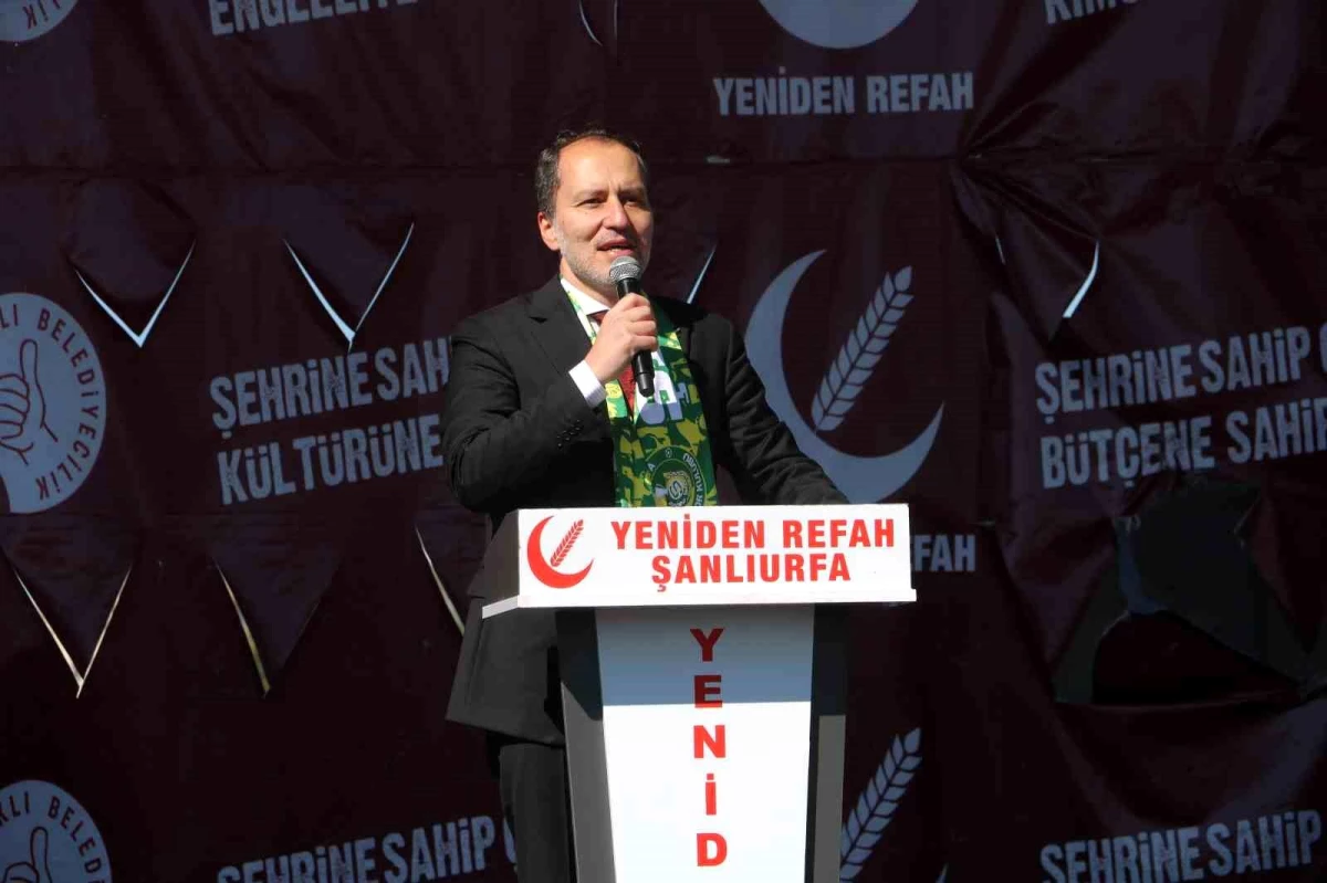 Fatih Erbakan: Yeniden Refah Şanlıurfa ve Türkiye\'de Yanardağ Olup Patlayacak