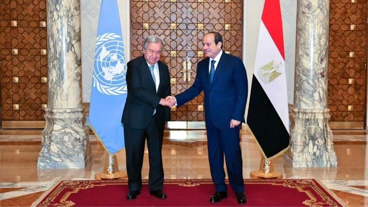 BM Genel Sekreteri Guterres, Mısır Cumhurbaşkanı Sisi ile Görüştü
