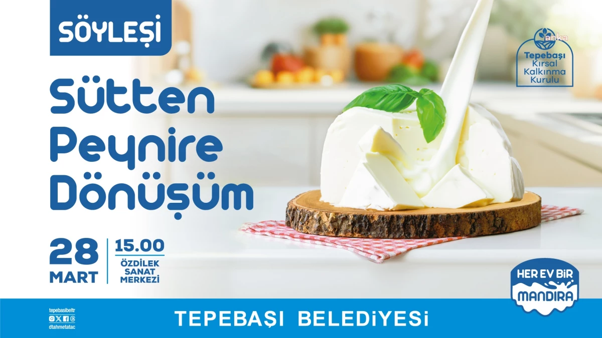 Tepebaşı Belediyesi ve Tepebaşı Kırsal Kalkınma Kurulu tarafından düzenlenecek \'Sütten Peynire Dönüşüm\' söyleşisi