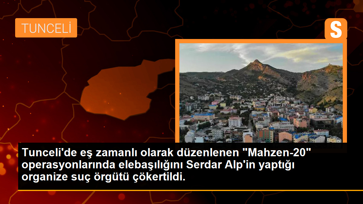 Tunceli\'de Serdar Alp\'in liderliğindeki suç örgütü çökertildi