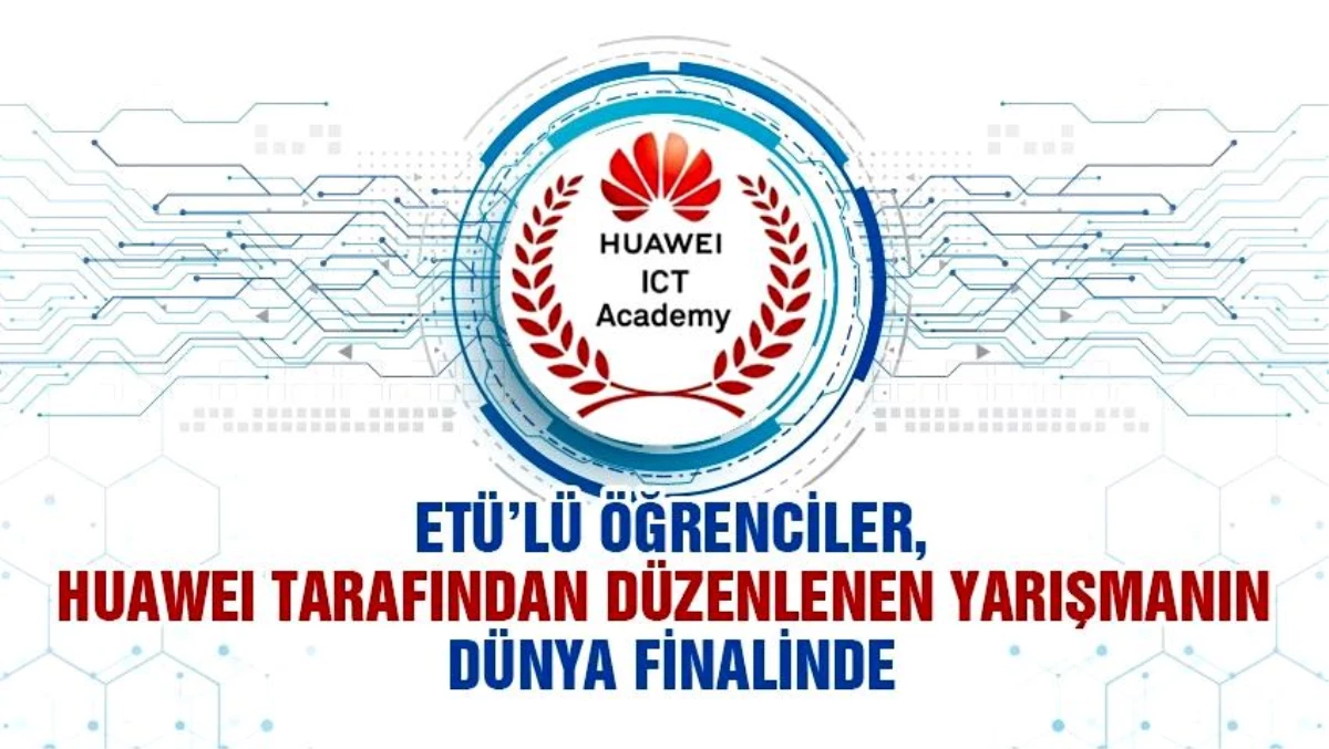 ETÜ Öğrencileri Huawei ICT Innovation Avrupa Finali\'nde birinci oldu