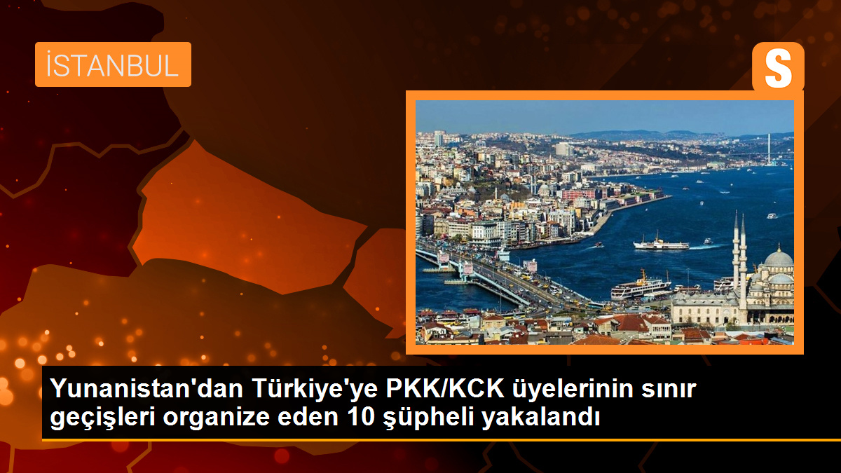 Yunanistan\'dan Türkiye\'ye gönderilen PKK mensuplarının sınır geçişlerini organize eden 10 şüpheli yakalandı