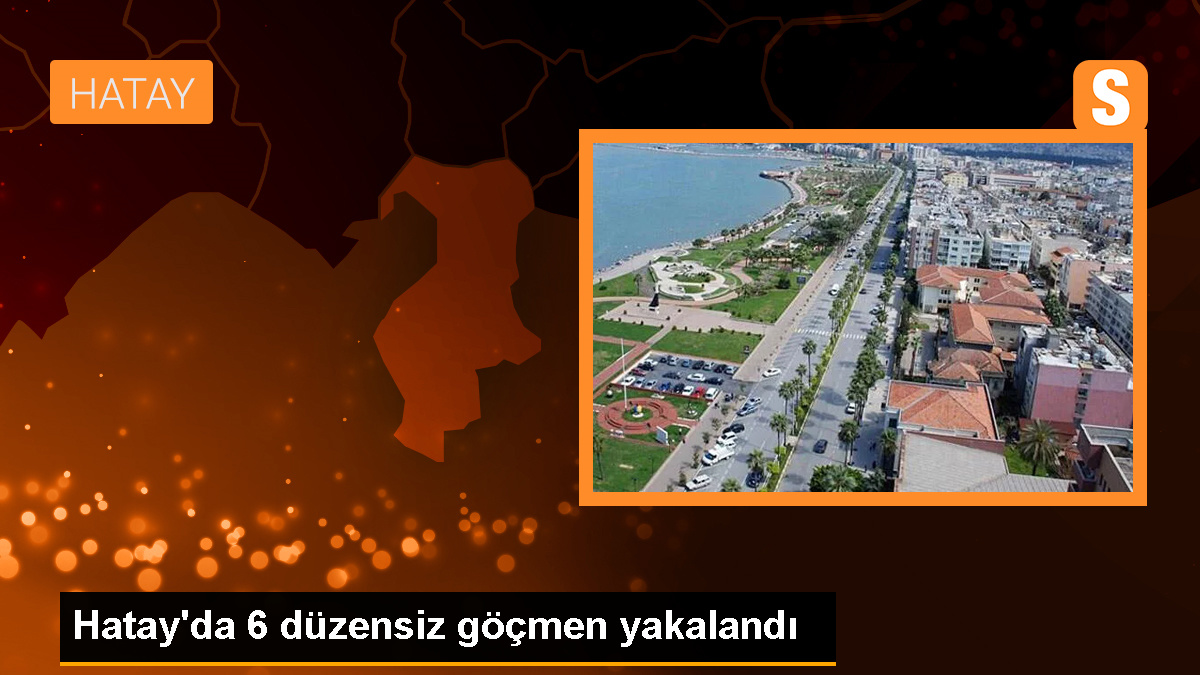 Reyhanlı'da 6 düzensiz göçmen yakalandı, 3 şüpheli gözaltına alındı