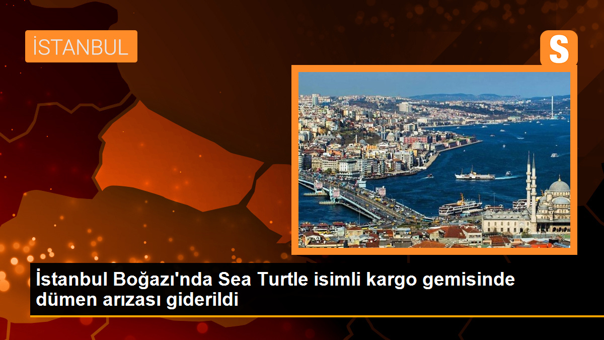 İstanbul Boğazı\'nda Sea Turtle isimli kargo gemisinde dümen arızası giderildi