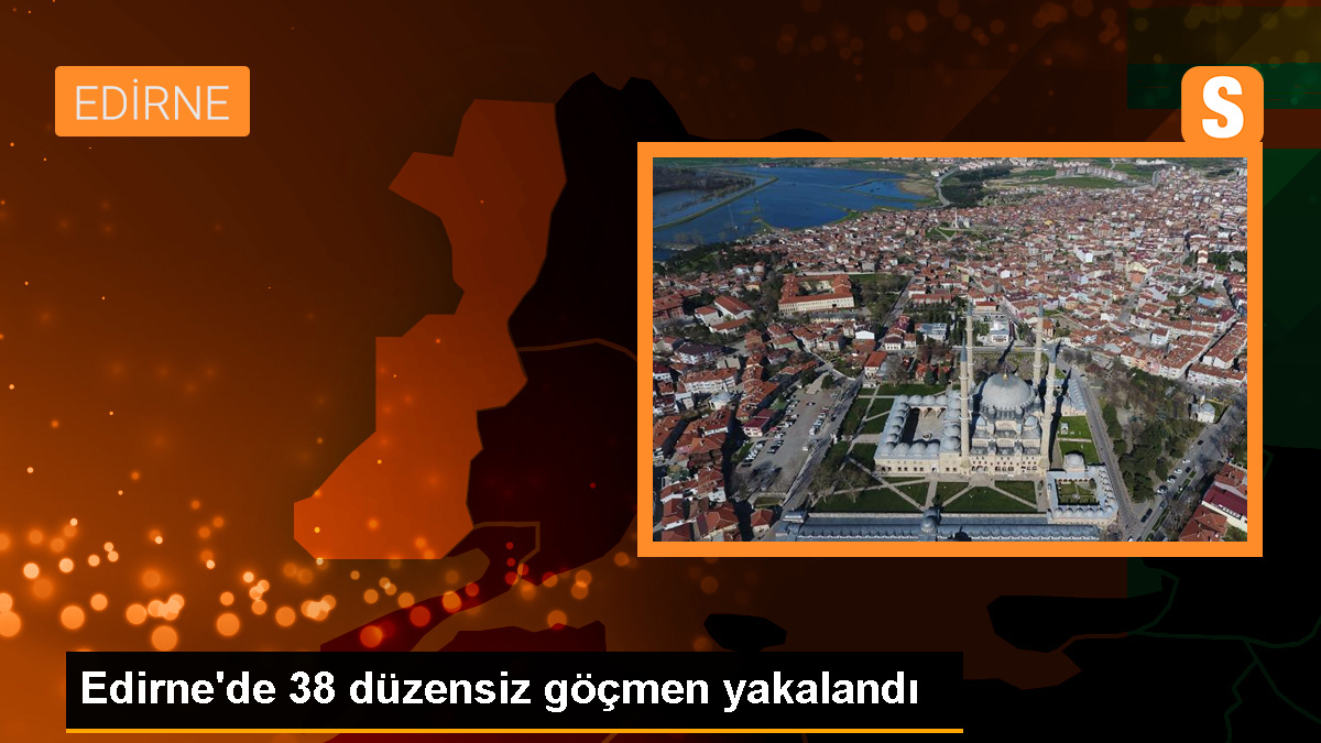 Edirne\'de 38 düzensiz göçmen yakalandı