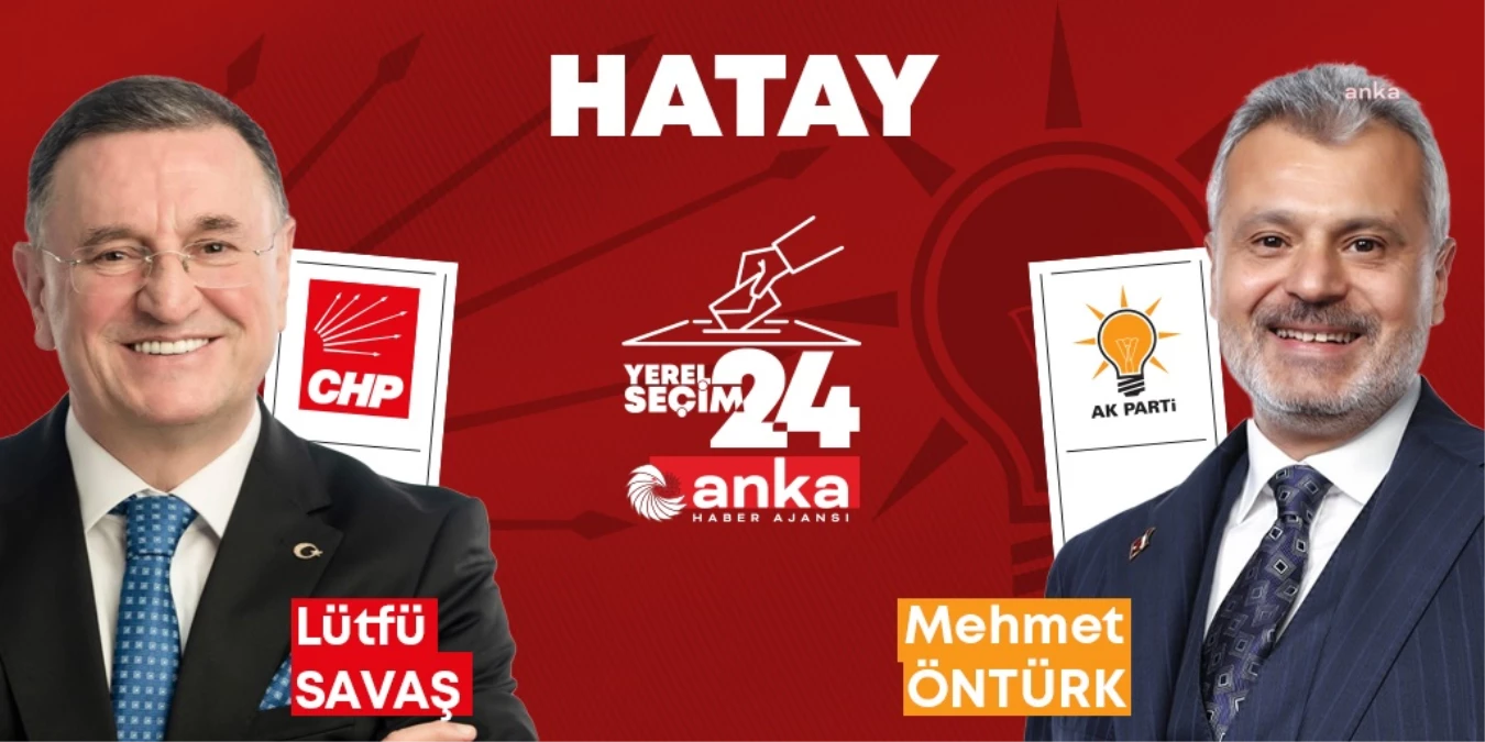 Hatay\'da CHP ve AK Parti adayları başa baş gidiyor