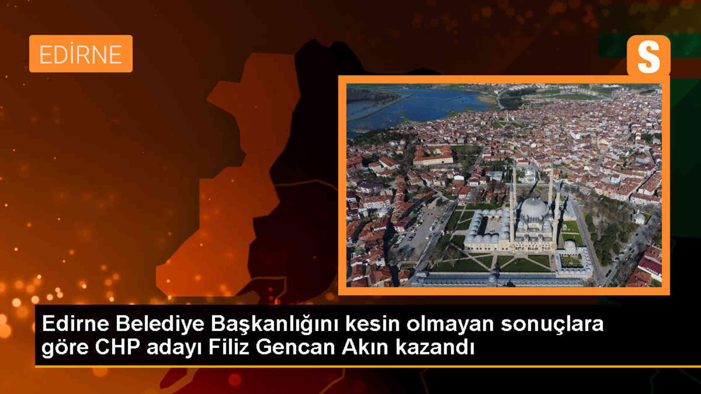 Edirne Belediye Başkanlığını CHP adayı Filiz Gencan Akın kazandı