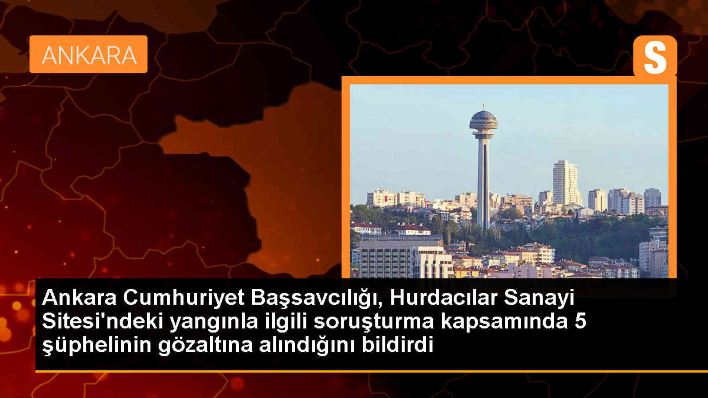 Ankara\'daki hurdacılar sanayi sitesi yangınıyla ilgili 5 şüpheli gözaltına alındı