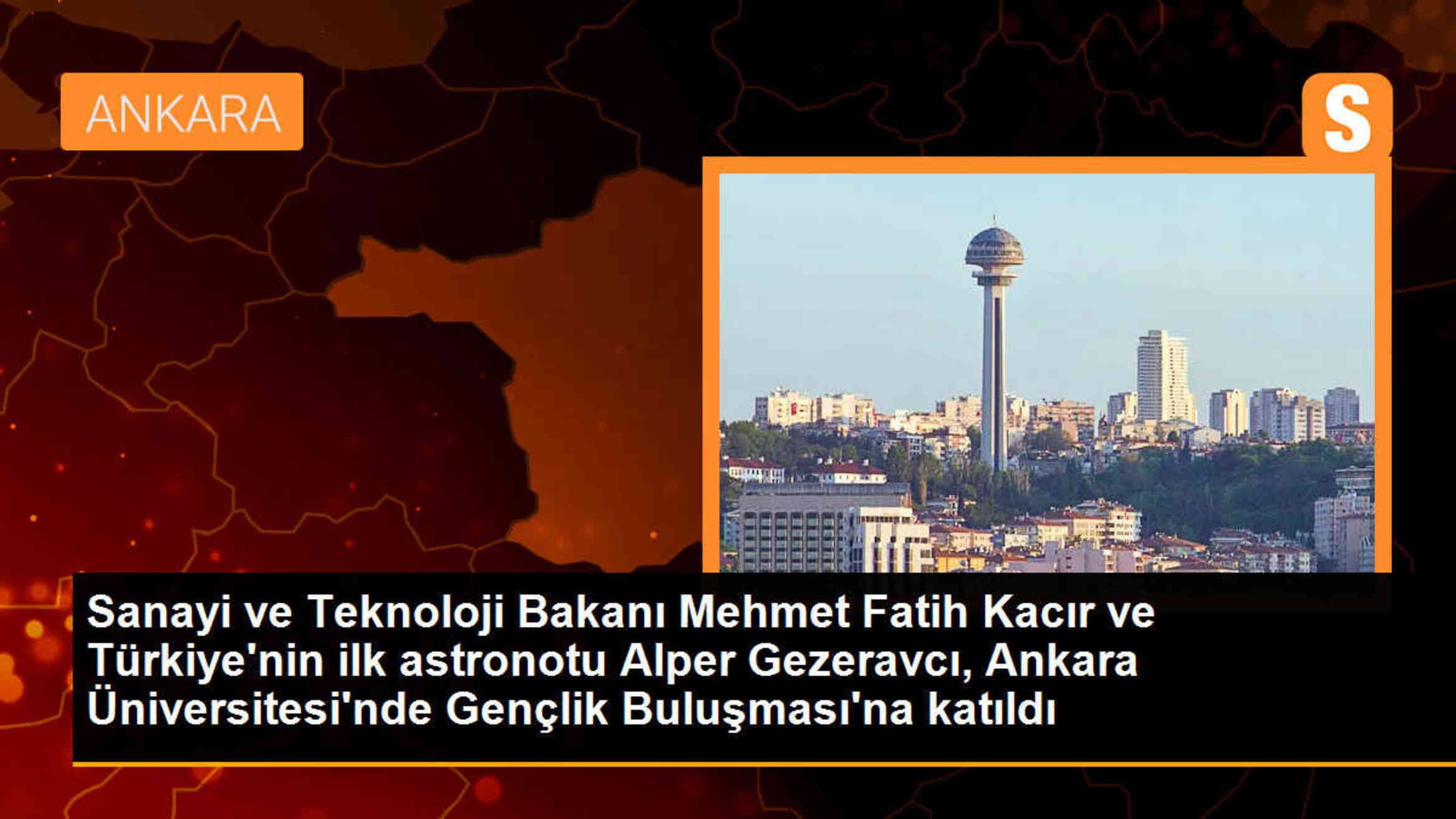 Sanayi ve Teknoloji Bakanı ve Türkiye\'nin ilk astronotu Ankara Üniversitesi\'nde Gençlik Buluşması\'na katıldı