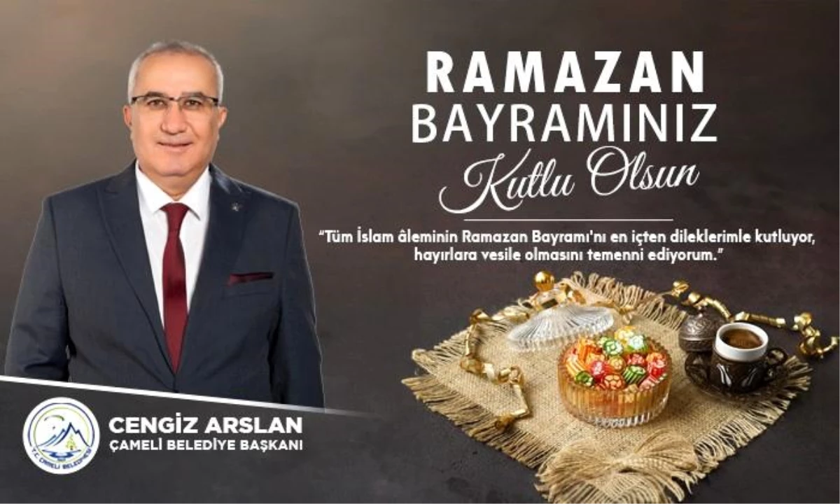 Çameli Belediye Başkanı Cengiz Arslan\'dan bayram mesajı