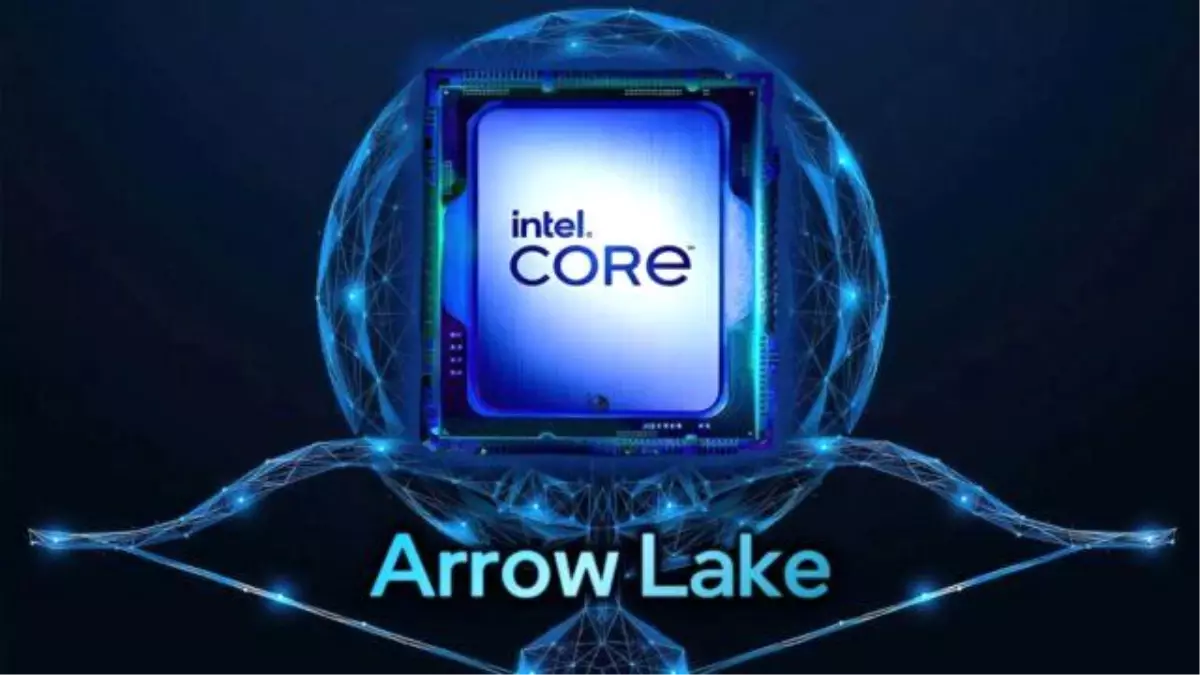 Intel Core Ultra 200 (Arrow Lake) Özellikleri Ortaya Çıktı