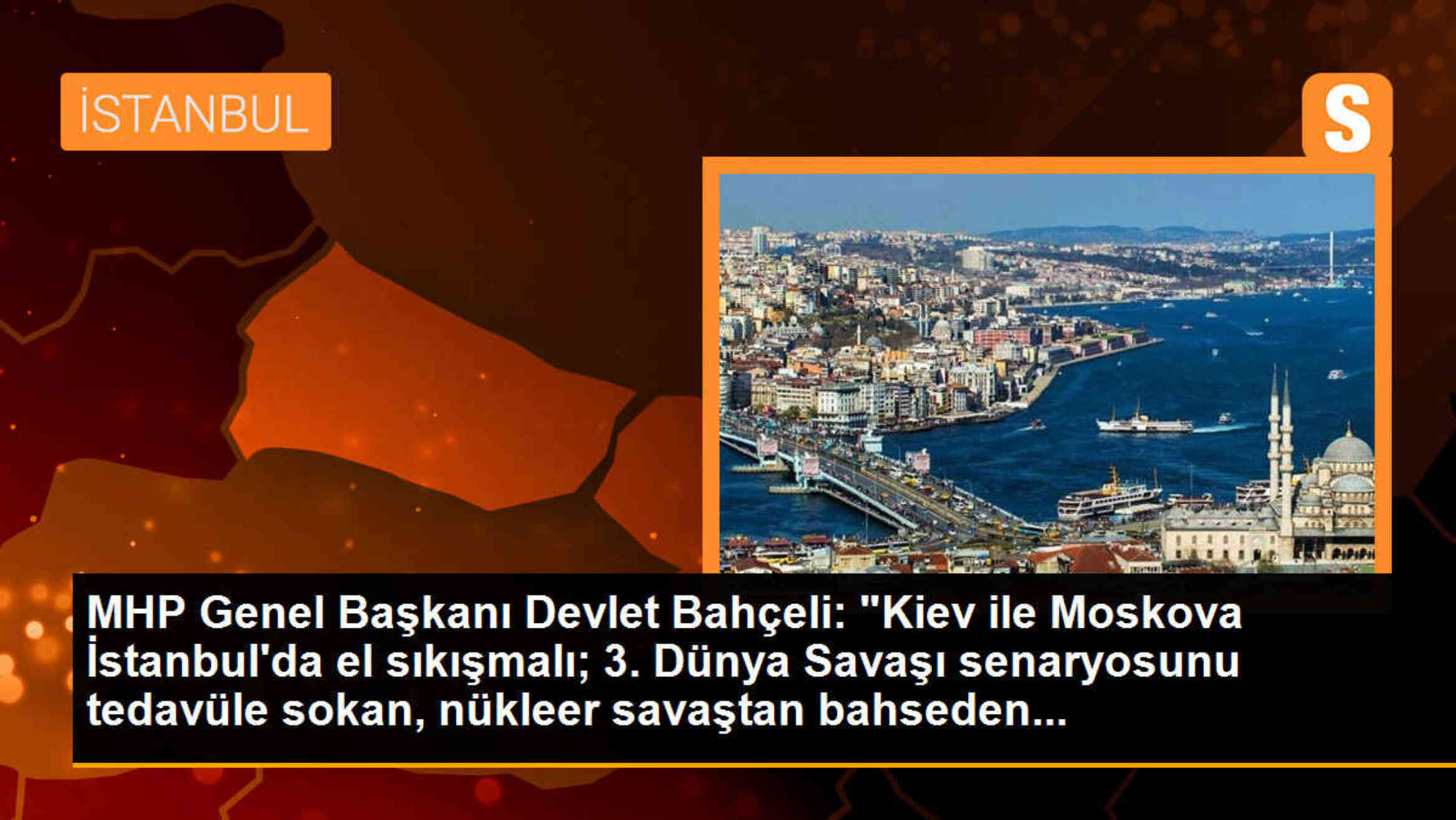 MHP Genel Başkanı Devlet Bahçeli: Kiev ile Moskova İstanbul\'da el sıkışmalı