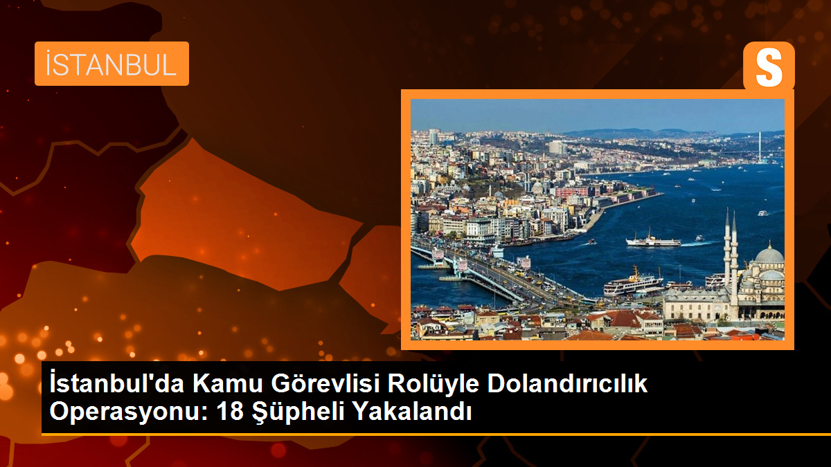 İstanbul merkezli dolandırıcılık operasyonunda 18 şüpheli yakalandı