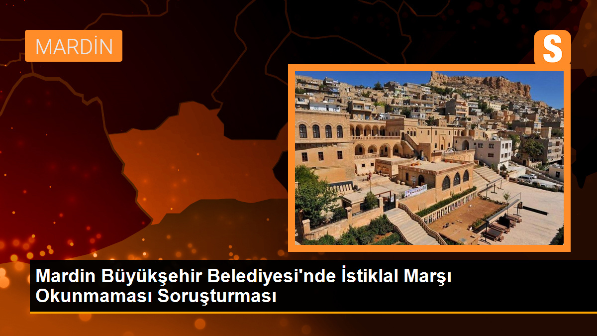Mardin Büyükşehir Belediyesi\'nde İstiklal Marşı Okunmaması Soruşturması