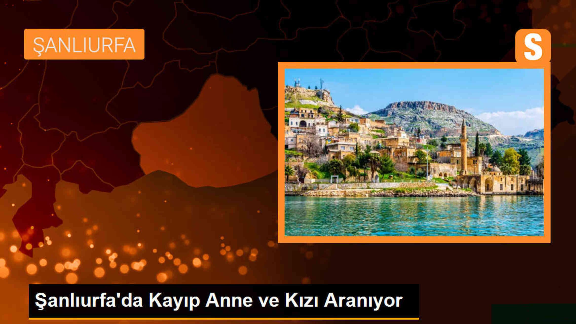 Şanlıurfa\'da Kayıp Anne ve Kızı Aranıyor