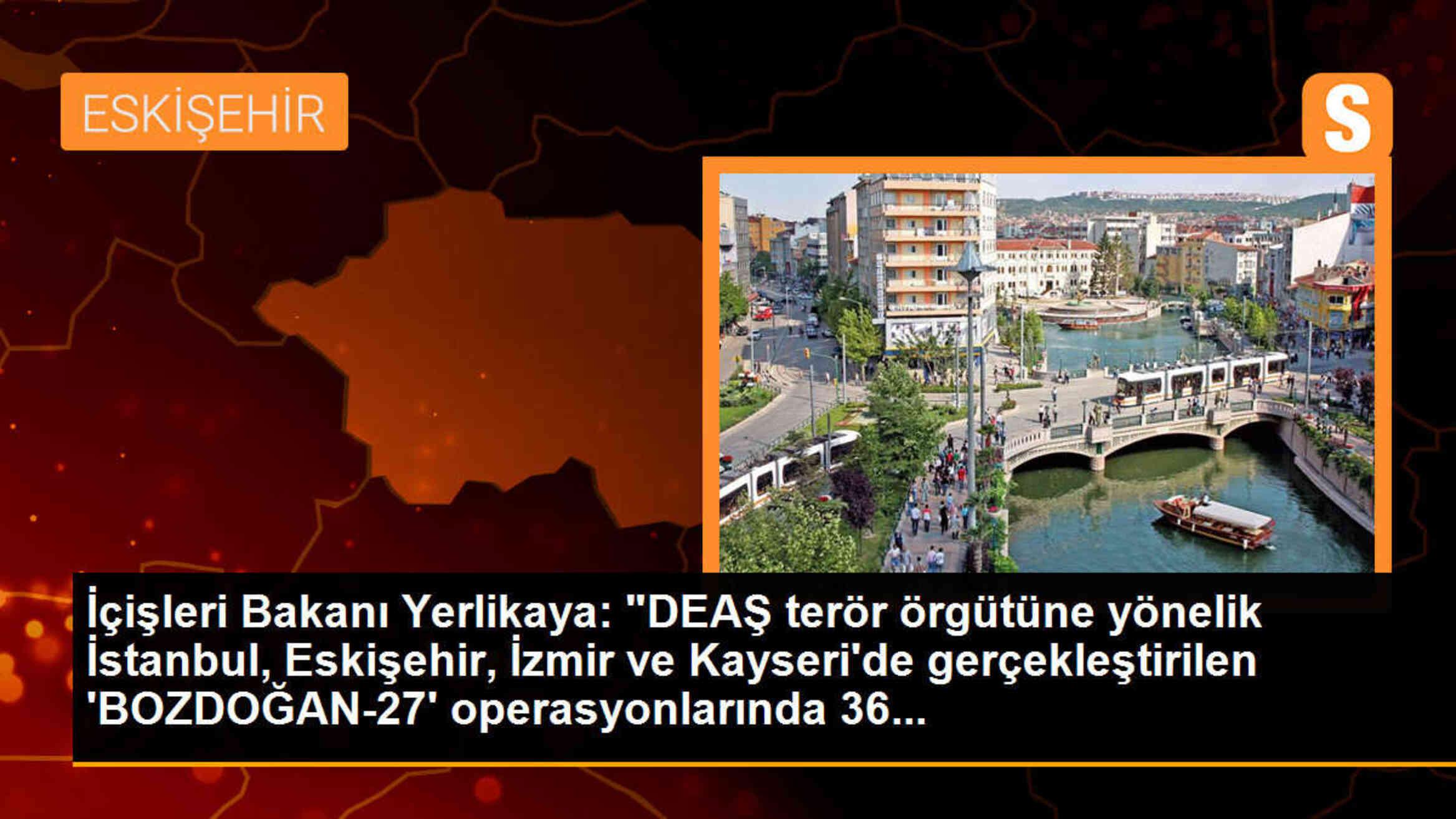 İçişleri Bakanı Yerlikaya: \'DEAŞ terör örgütüne yönelik operasyonlarda 36 şüpheli yakalandı\'