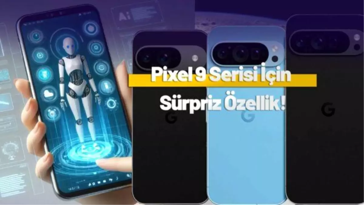 Pixel 9 Serisi ile Yapay Zeka Özellikleri Ortaya Çıktı