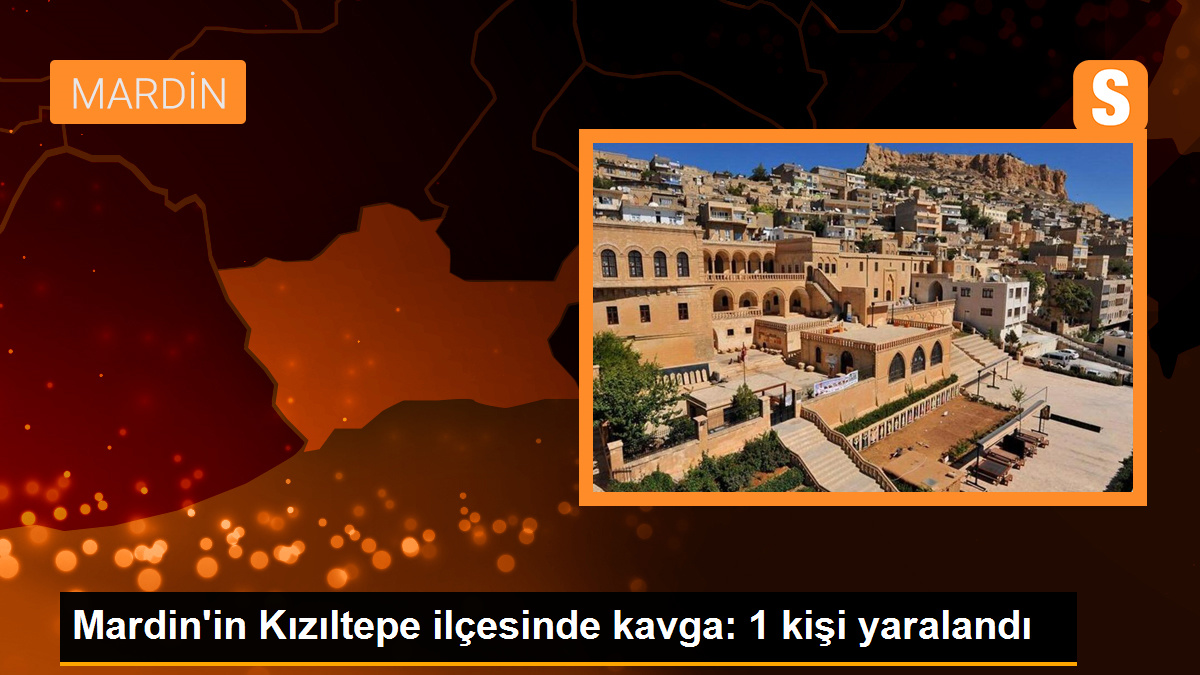 Mardin\'in Kızıltepe ilçesinde çıkan kavgada 1 kişi yaralandı