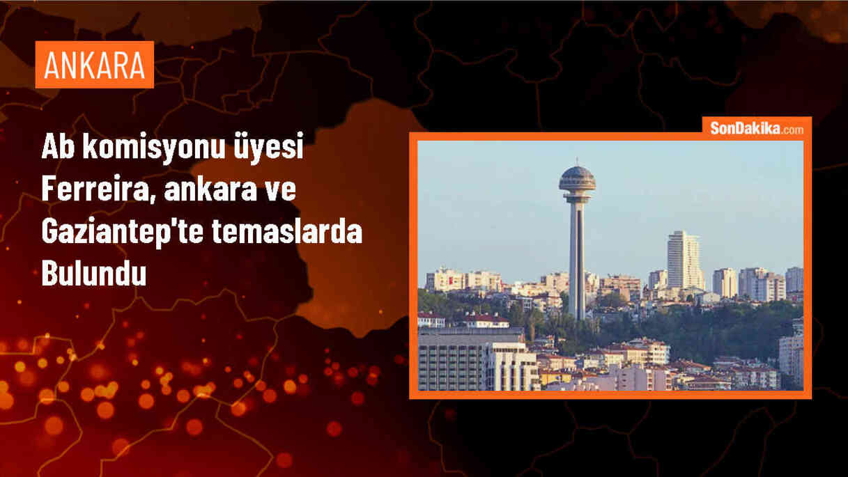 AB Komisyonu Üyesi Ferreira, Türkiye\'de temaslar gerçekleştirdi