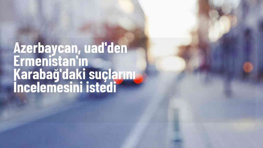 Uluslararası Adalet Divanı, Azerbaycan\'ın Ermenistan\'a karşı açtığı davanın esasını incelemeye başladı