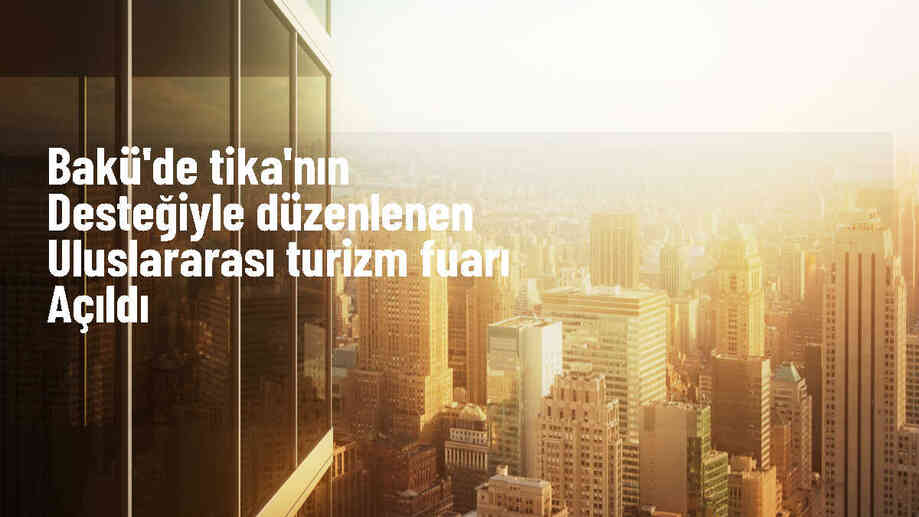 Bakü\'de düzenlenen Uluslararası Turizm Fuarı açıldı