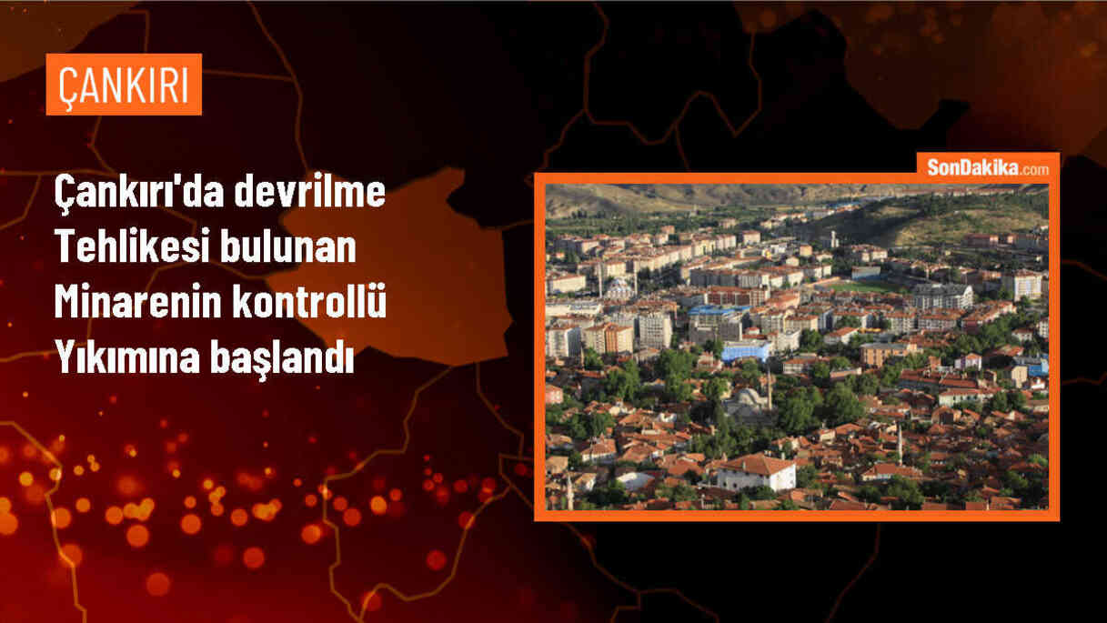 Çankırı\'da riskli minare yıkımına başlandı