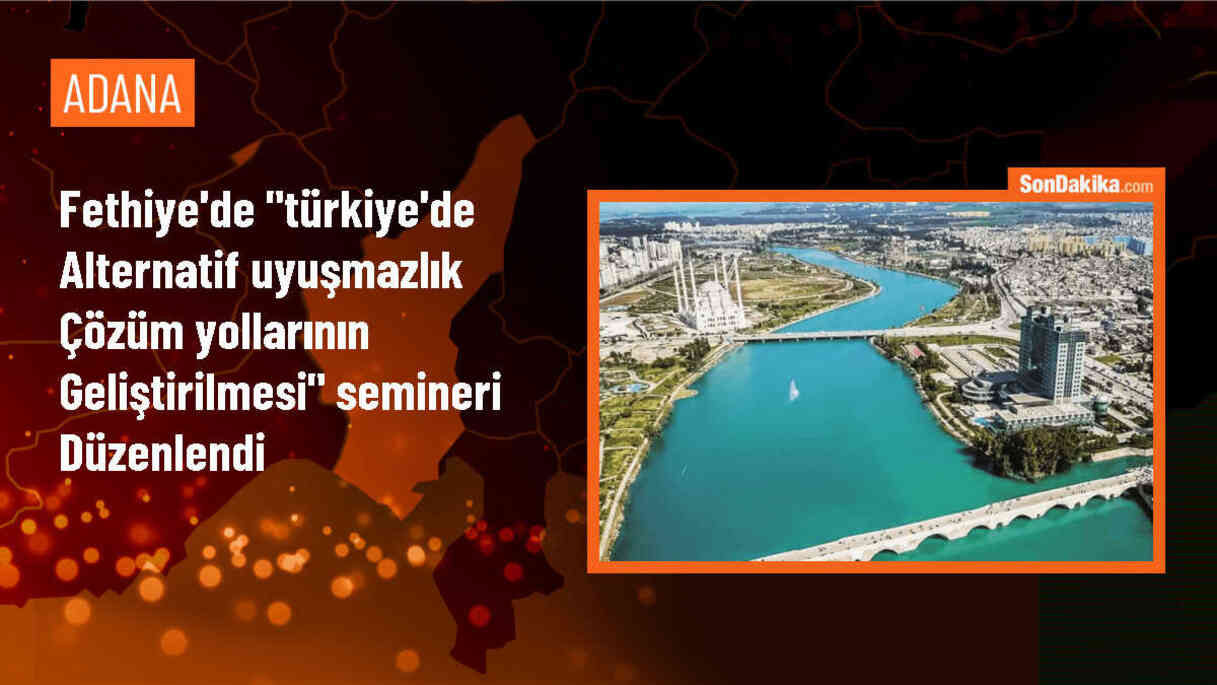 Fethiye\'de Alternatif Uyuşmazlık Çözüm Yolları Semineri Gerçekleştirildi