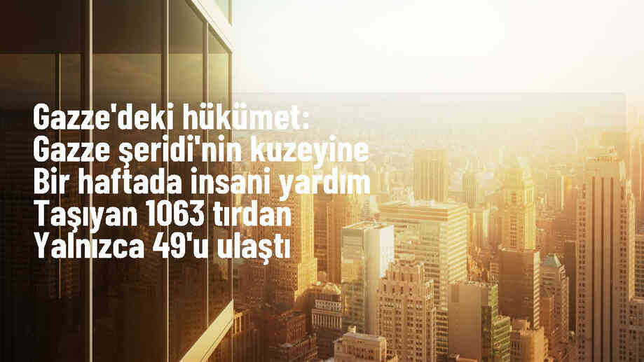 Gazze Şeridi\'ne Giren Yardım Tırlarının Sadece %4\'ü Kuzeye Ulaştı
