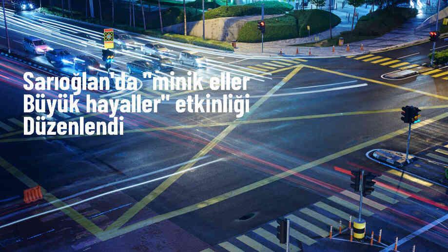 Sarıoğlan\'da "Minik Eller Büyük Hayaller" etkinliği düzenlendi