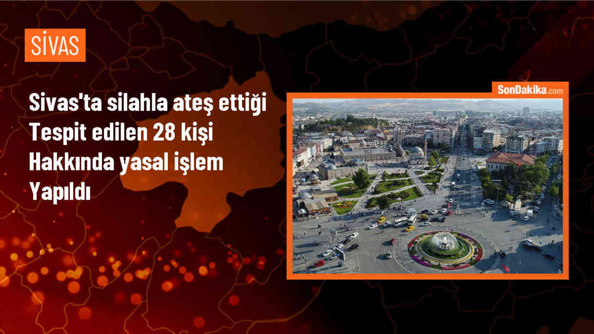 Sivas\'ta Silahla Ateş Eden 28 Kişi Hakkında Adli İşlem Yapıldı