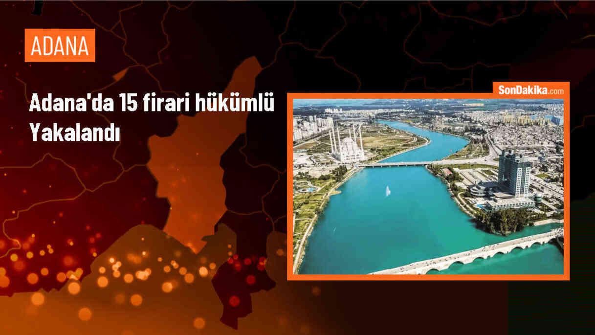 Adana\'da 15 firari hükümlü yakalandı