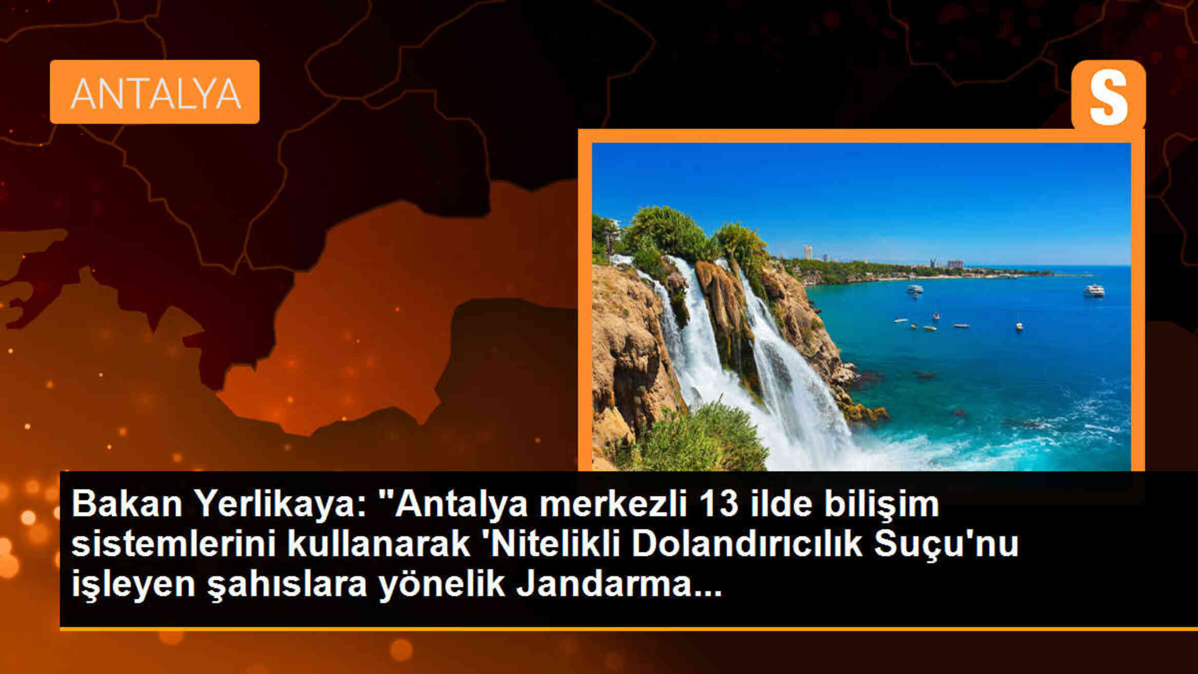 Bakan Yerlikaya: Antalya merkezli 13 ilde \'Nitelikli Dolandırıcılık Suçu\' operasyonu