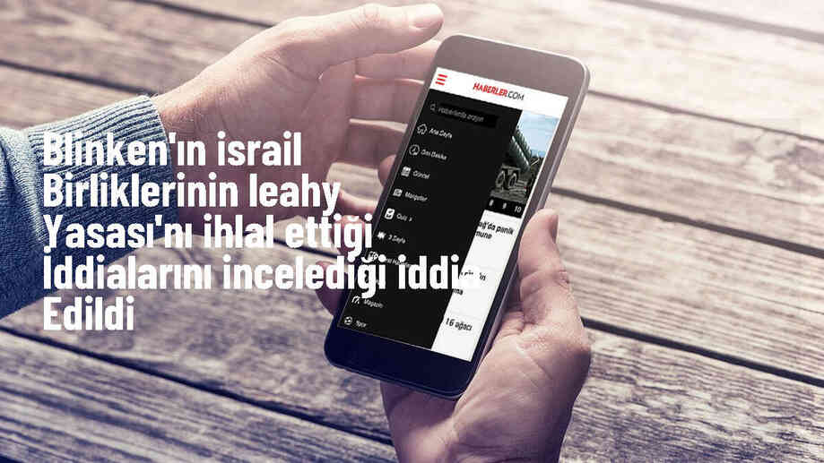 ABD Dışişleri Bakanı Blinken, İsrail\'in Leahy Yasası ihlalleriyle ilgili yeni bilgileri inceliyor