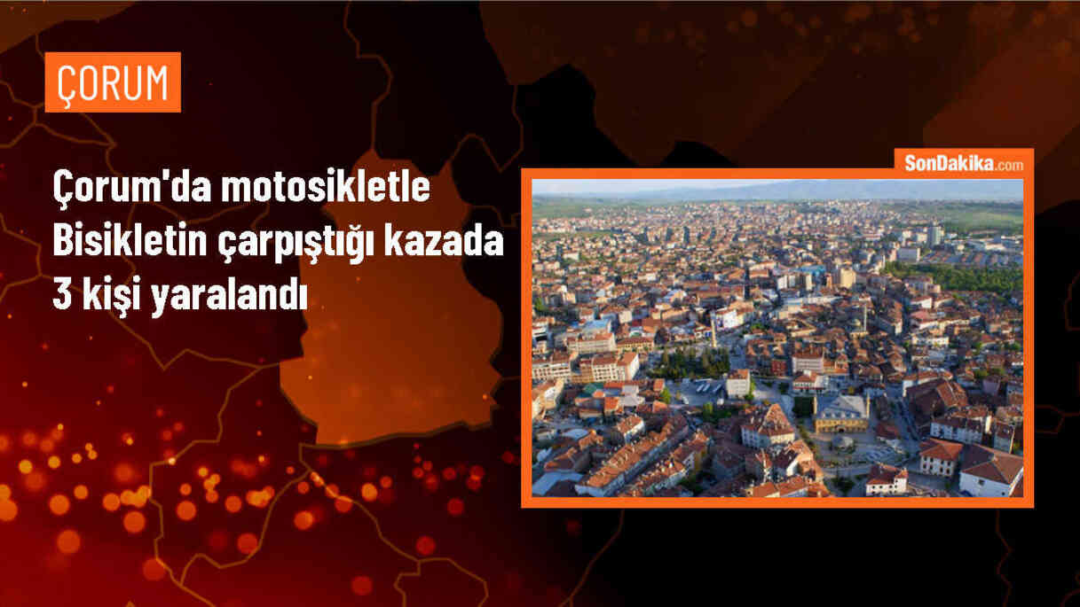 Çorum\'da motosiklet ile bisikletin çarpışması sonucu 3 kişi yaralandı