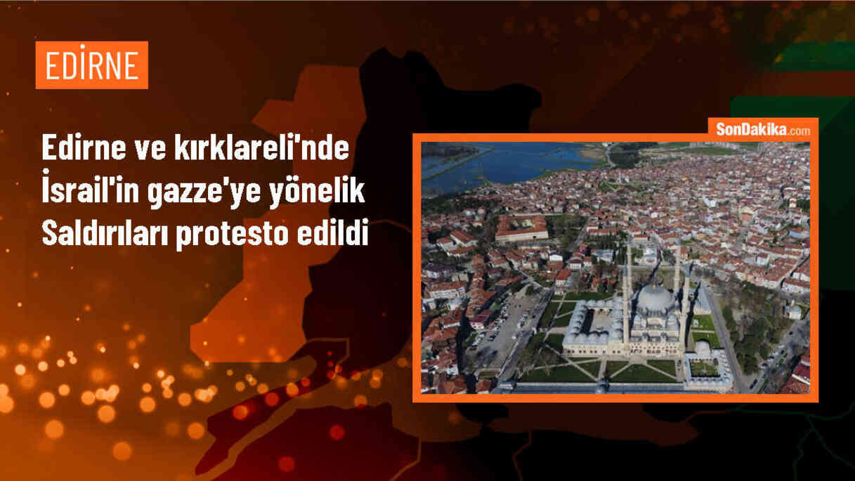 Edirne ve Kırklareli\'nde İsrail\'in Gazze\'ye yönelik saldırıları protesto edildi