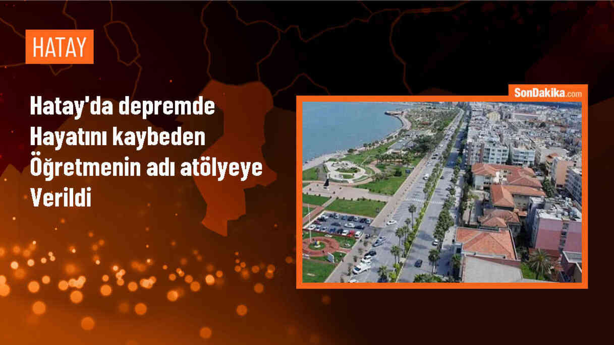 Depremde hayatını kaybeden öğretmenin adı okul atölyesine verildi