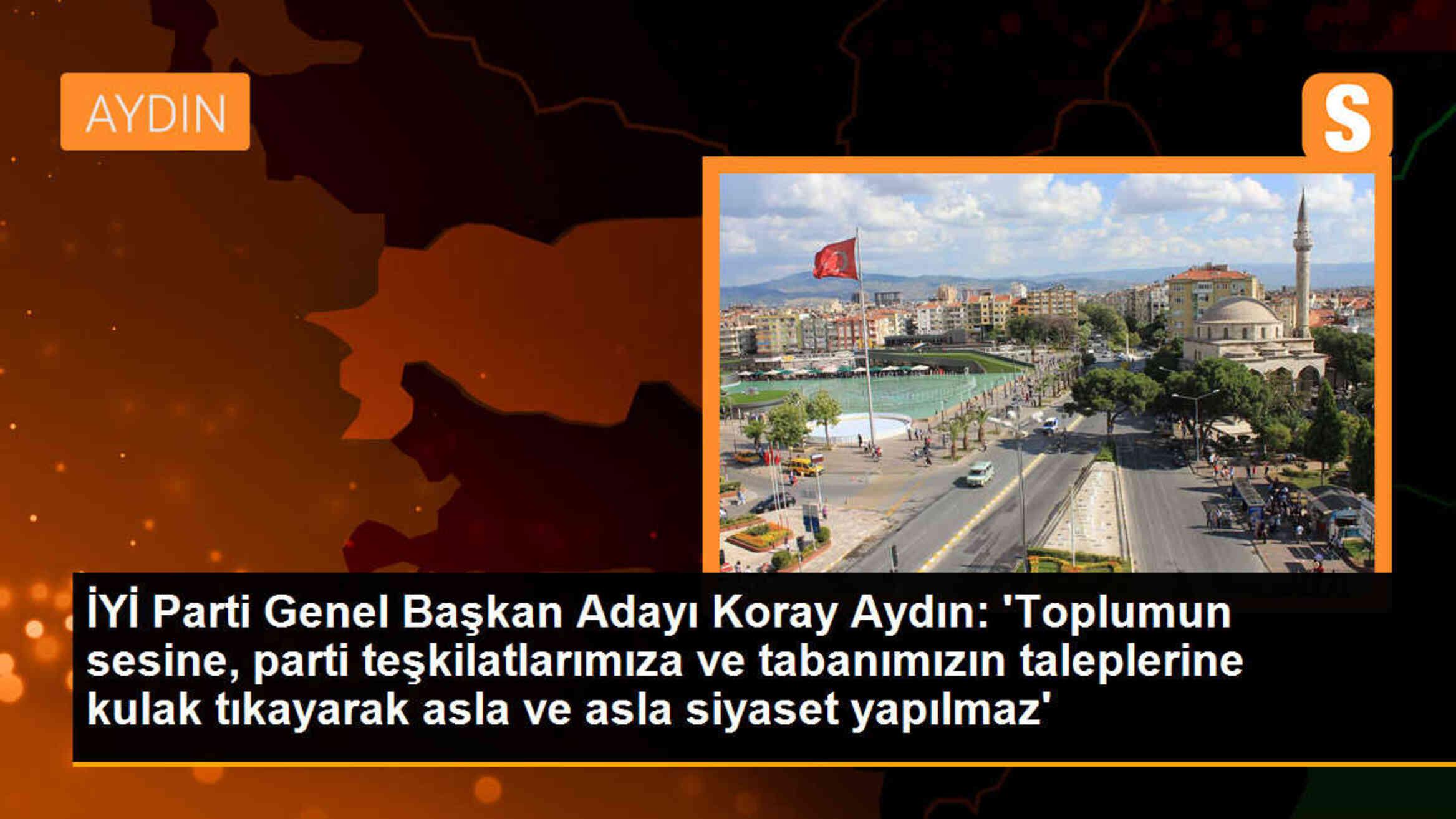 İYİ Parti Genel Başkan Adayı Koray Aydın: Toplumun sesine kulak tıkayarak siyaset yapılmaz