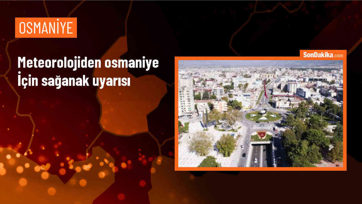 Osmaniye çevresinde kuvvetli ve gök gürültülü sağanak bekleniyor