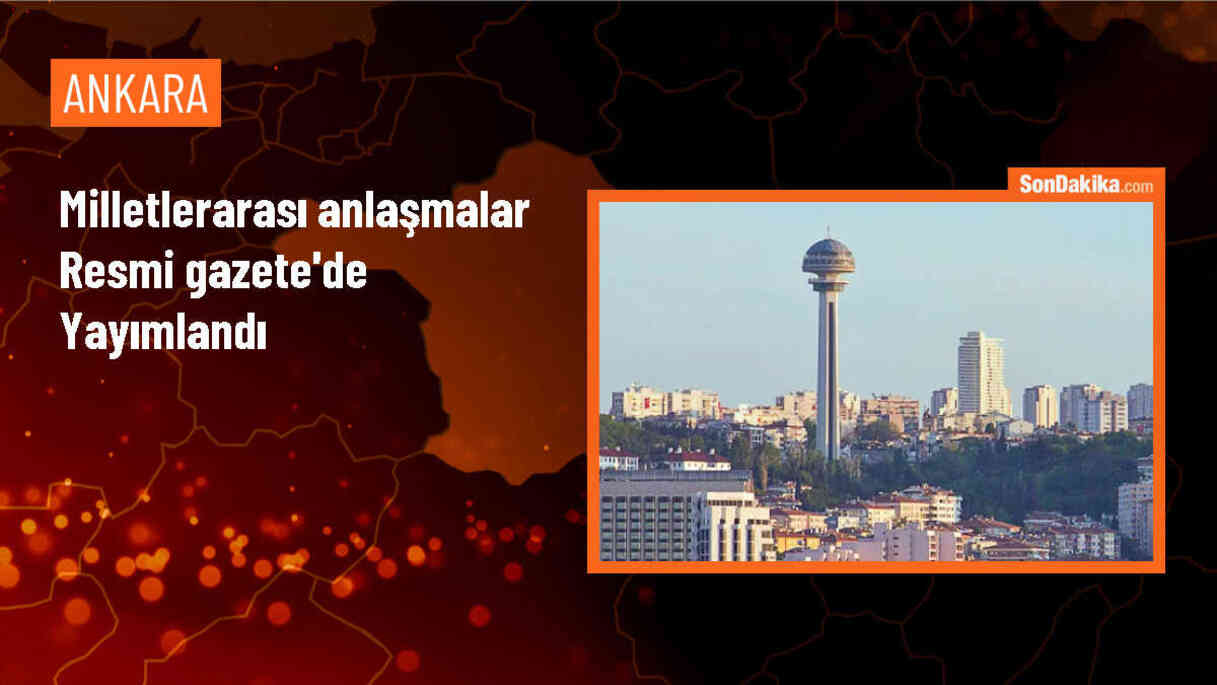 Cumhurbaşkanı Erdoğan tarafından onaylanan 5 milletlerarası anlaşma Resmi Gazete\'de yayımlandı