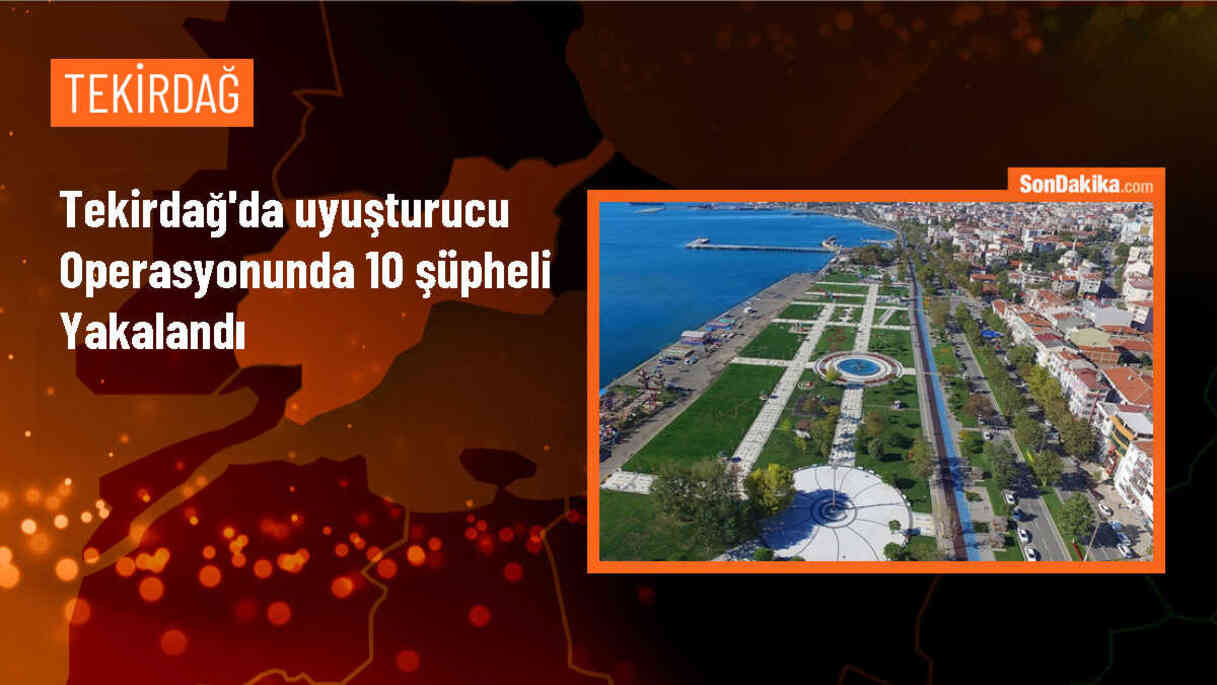 Tekirdağ\'da uyuşturucu operasyonunda 10 şüpheli gözaltına alındı