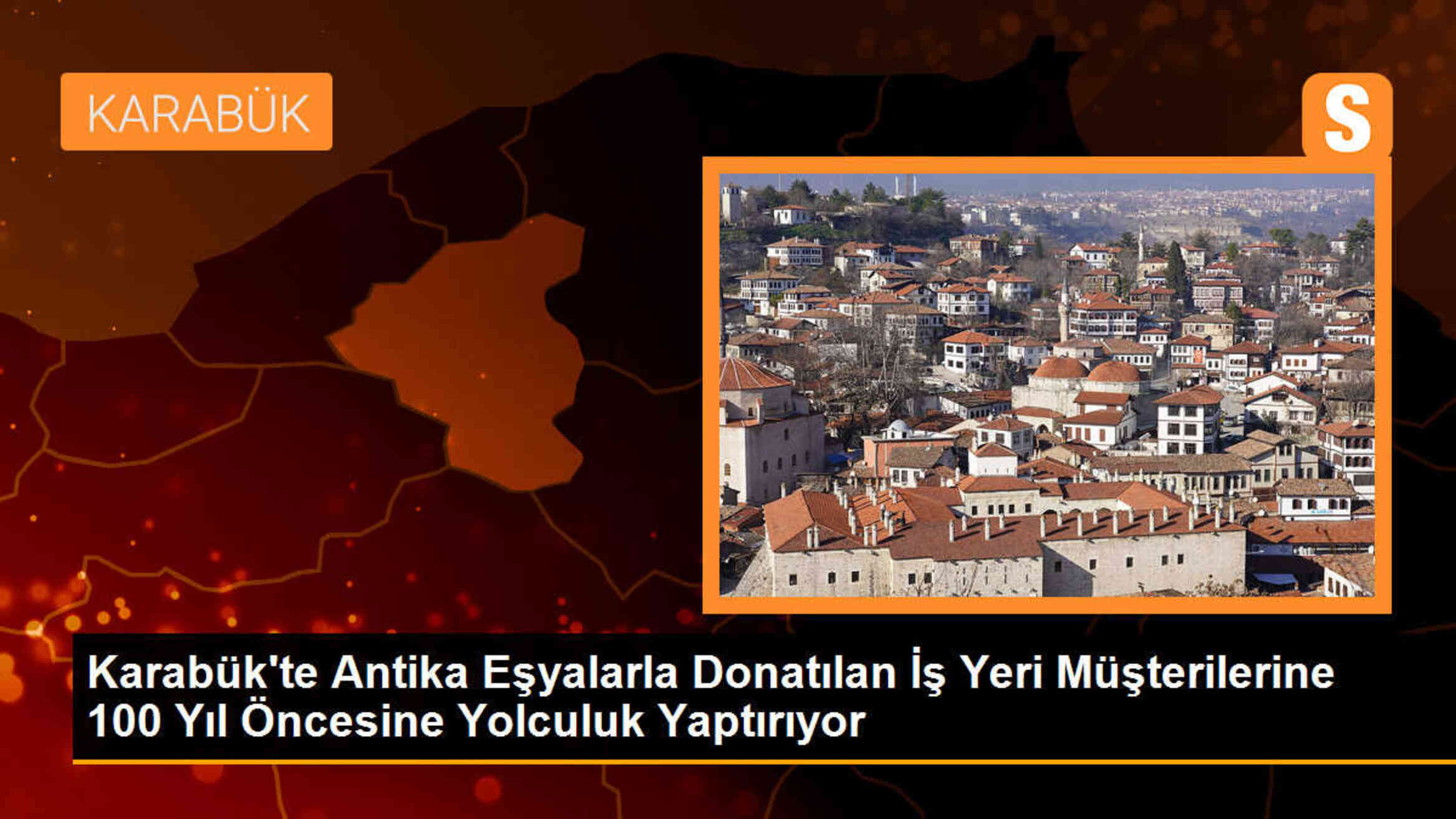Karabük\'te antika eşyalar ile donatılan iş yeri müşterilerine 100 yıl öncesine yolculuk yaptırıyor