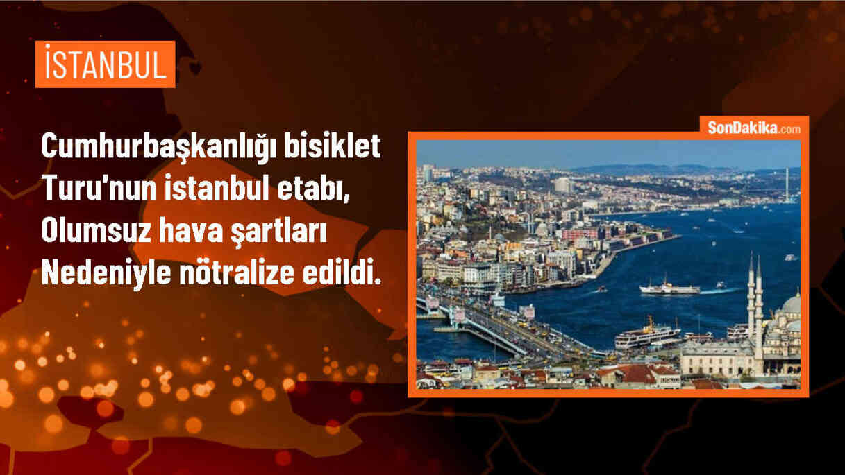 Cumhurbaşkanlığı Bisiklet Turu İstanbul etabı hava şartları sebebiyle nötralize edildi