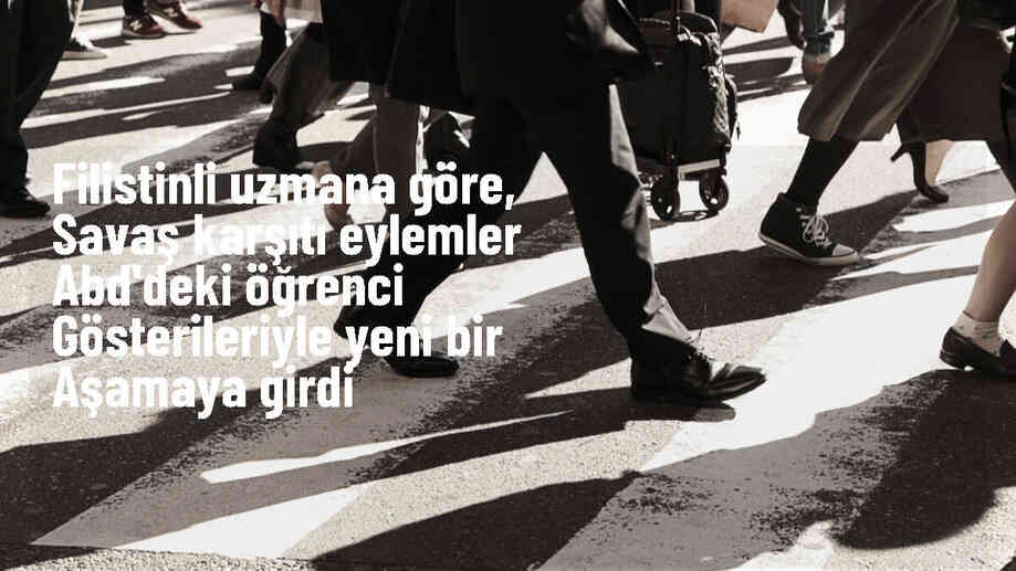 ABD\'deki Üniversite Gösterileri Filistin Halkıyla Dayanışmanın Yeni Bir Aşamasını Temsil Ediyor